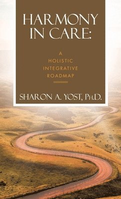 bokomslag Harmony in Care: A Holistic Integrative Roadmap