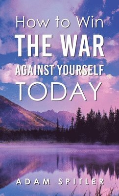 bokomslag How to Win the War Against Yourself Today