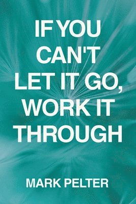 If You Can't Let It Go, Work It Through