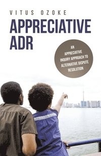 bokomslag Appreciative Adr: An Appreciative Inquiry Approach to Alternative Dispute Resolution