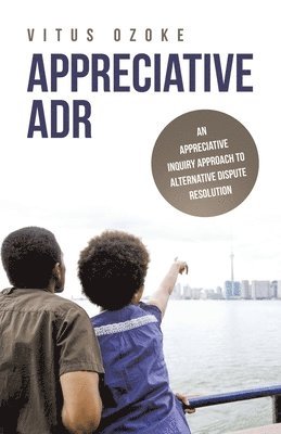 bokomslag Appreciative Adr: An Appreciative Inquiry Approach to Alternative Dispute Resolution
