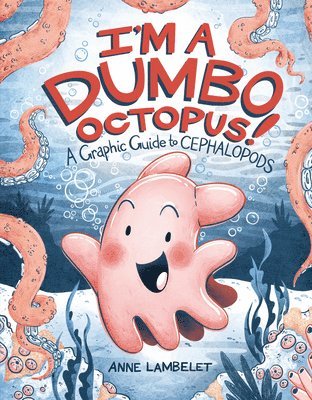 bokomslag I'm a Dumbo Octopus!: A Graphic Guide to Cephalopods