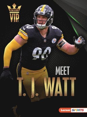 bokomslag Meet T. J. Watt: Pittsburgh Steelers Superstar