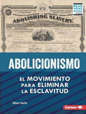 Abolicionismo (Abolitionism): El Movimiento Para Eliminar La Esclavitud (the Movement to End Slavery) 1