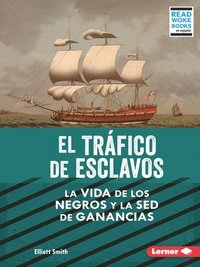 bokomslag El Tráfico de Esclavos (the Slave Trade): La Vida de Los Negros Y La sed de Ganancias (Black Lives and the Drive for Profit)