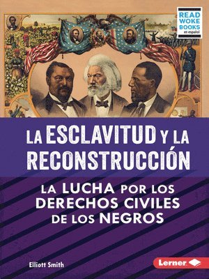 bokomslag La Esclavitud Y La Reconstrucción (Slavery and Reconstruction): La Lucha Por Los Derechos Civiles de Los Negros (the Struggle for Black Civil Rights)