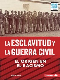 bokomslag La Esclavitud Y La Guerra Civil (Slavery and the Civil War): El Origen En El Racismo (Rooted in Racism)