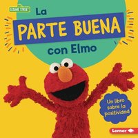 bokomslag La Parte Buena Con Elmo (Looking on the Bright Side with Elmo): Un Libro Sobre La Positividad (a Book about Positivity)