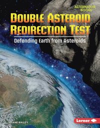 bokomslag Double Asteroid Redirection Test: Defending Earth from Asteroids