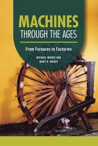 bokomslag Machines Through the Ages: From Furnaces to Factories