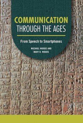 Michael Woods, Mary B. Woods - Communication Through the Ages: From Speech to Smartphones, Inbunden