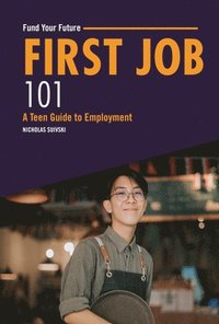 bokomslag First Job 101: A Teen Guide to Employment