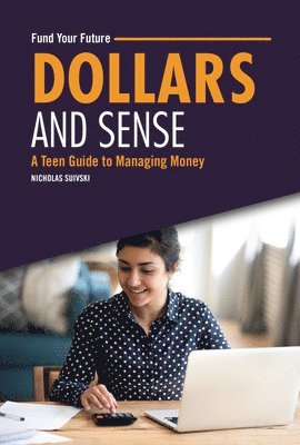 Nicholas Suivski - Dollars and Sense: A Teen Guide to Managing Money, Inbunden