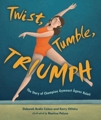 Deborah Bodin Cohen, Kerry Olitzky - Twist, Tumble, Triumph: The Story of Champion Gymnast Ágnes Keleti, Inbunden