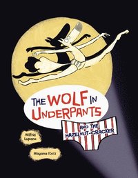 bokomslag The Wolf in Underpants and the Hazelnut-Cracker