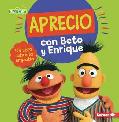 Aprecio Con Beto Y Enrique (Caring with Bert and Ernie): Un Libro Sobre La Empatía (a Book about Empathy) 1