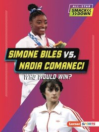 bokomslag Simone Biles vs. Nadia Comaneci: Who Would Win?