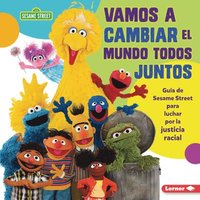 bokomslag Vamos a Cambiar El Mundo Todos Juntos (Come Together, Change the World): Guía de Sesame Street (R) Para Luchar Por La Justicia Racial (a Sesame Street