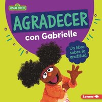 bokomslag Agradecer Con Gabrielle (Being Thankful with Gabrielle): Un Libro Sobre La Gratitud (a Book about Gratitude)