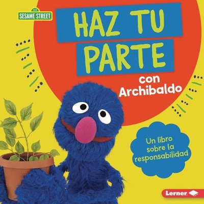 Haz Tu Parte Con Archibaldo (Do Your Part with Grover): Un Libro Sobre La Responsabilidad (a Book about Responsibility) 1
