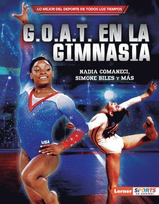 bokomslag G.O.A.T. En La Gimnasia (Gymnastics's G.O.A.T.): Nadia Comaneci, Simone Biles Y Más