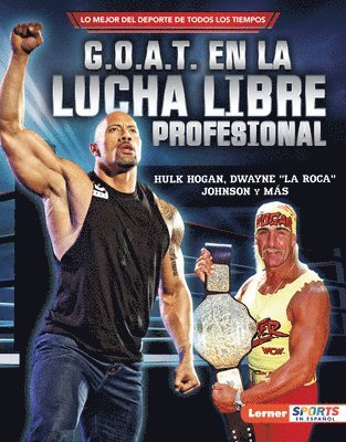 G.O.A.T. En La Lucha Libre Profesional (Pro Wrestling's G.O.A.T.): Hulk Hogan, Dwayne La Roca Johnson Y Más 1