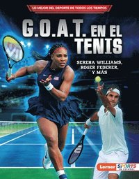 bokomslag G.O.A.T. En El Tenis (Tennis's G.O.A.T.): Serena Williams, Roger Federer Y Más
