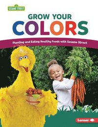 bokomslag Grow Your Colors: Planting and Eating Healthy Foods with Sesame Street (R)