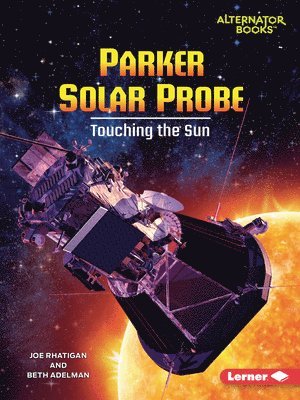 bokomslag Parker Solar Probe: Touching the Sun