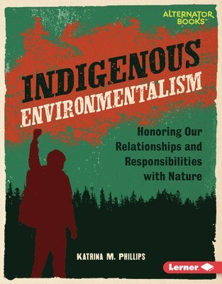 Katrina M. Phillips - Indigenous Environmentalism: Honoring Our Relationships and Responsibilities with Nature, Inbunden