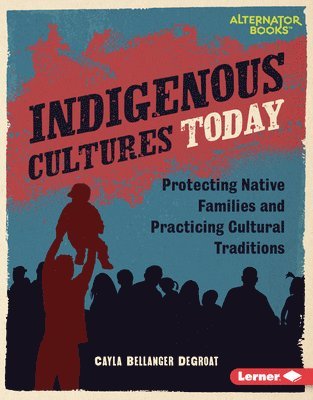 bokomslag Indigenous Cultures Today: Protecting Native Families and Practicing Cultural Traditions