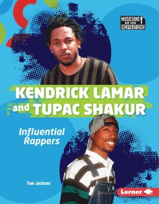 Kendrick Lamar and Tupac Shakur: Influential Rappers 1