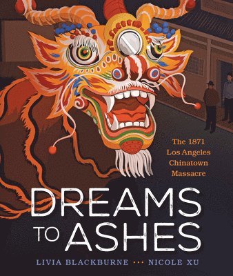 bokomslag Dreams to Ashes: The 1871 Los Angeles Chinatown Massacre