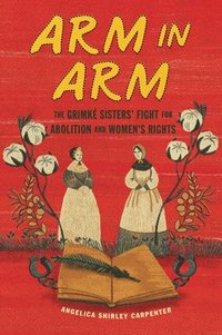 bokomslag Arm in Arm: The Grimké Sisters' Fight for Abolition and Women's Rights