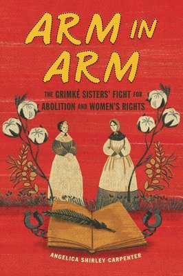 bokomslag Arm in Arm: The Grimké Sisters' Fight for Abolition and Women's Rights