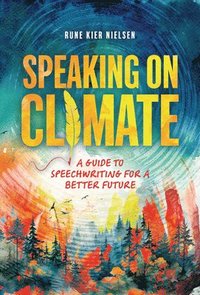 bokomslag Speaking on Climate: A Guide to Speechwriting for a Better Future