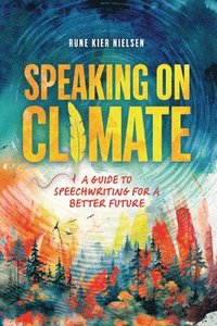 bokomslag Speaking on Climate: A Guide to Speechwriting for a Better Future