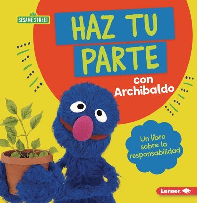 Haz Tu Parte Con Archibaldo (Do Your Part with Grover): Un Libro Sobre La Responsabilidad (a Book about Responsibility) 1