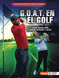 bokomslag G.O.A.T. En El Golf (Golf's G.O.A.T.): Jack Nicklaus, Tiger Woods Y Más