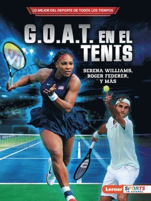 bokomslag G.O.A.T. En El Tenis (Tennis's G.O.A.T.): Serena Williams, Roger Federer Y Más