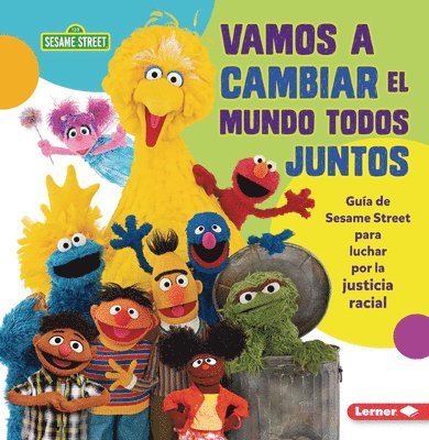 Vamos a Cambiar El Mundo Todos Juntos (Come Together, Change the World): Guía de Sesame Street (R) Para Luchar Por La Justicia Racial (a Sesame Street 1