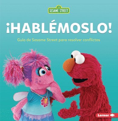 ¡Hablémoslo! (Let's Talk about It!): Guía de Sesame Street (R) Para Resolver Conflictos (a Sesame Street (R) Guide to Resolving Conflict) 1