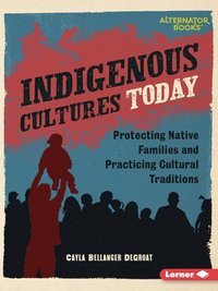 bokomslag Indigenous Cultures Today: Protecting Native Families and Practicing Cultural Traditions
