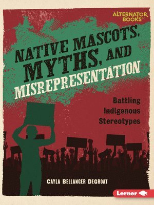 bokomslag Native Mascots, Myths, and Misrepresentation: Battling Indigenous Stereotypes