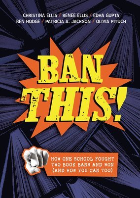 bokomslag Ban This!: How One School Fought Two Book Bans and Won (and How You Can Too)