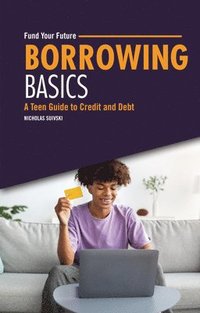 bokomslag Borrowing Basics: A Teen Guide to Credit and Debt
