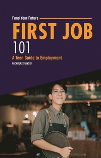 bokomslag First Job 101: A Teen Guide to Employment