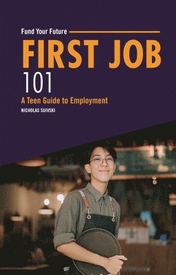 Nicholas Suivski - First Job 101: A Teen Guide to Employment, Häftad