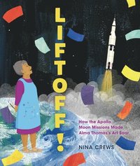 bokomslag Liftoff!: How the Apollo Moon Missions Made Alma Thomas's Art Soar