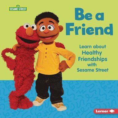 bokomslag Be a Friend: Learn about Healthy Friendships with Sesame Street (R)